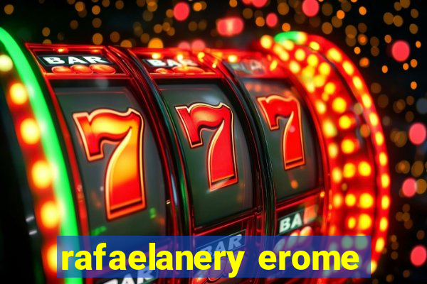 rafaelanery erome